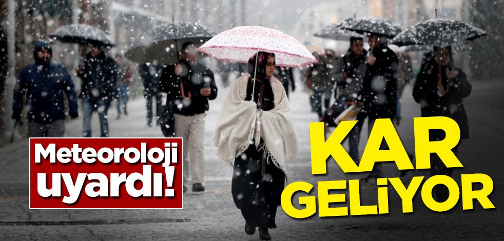 Meteoroloji uyardı! Kar geliyor