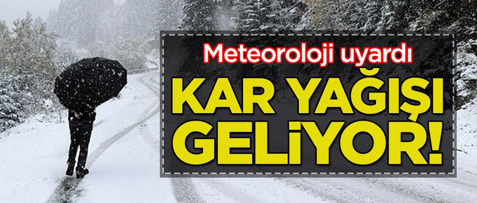 Meteoroloji uyardı! Kar yağışı geliyor