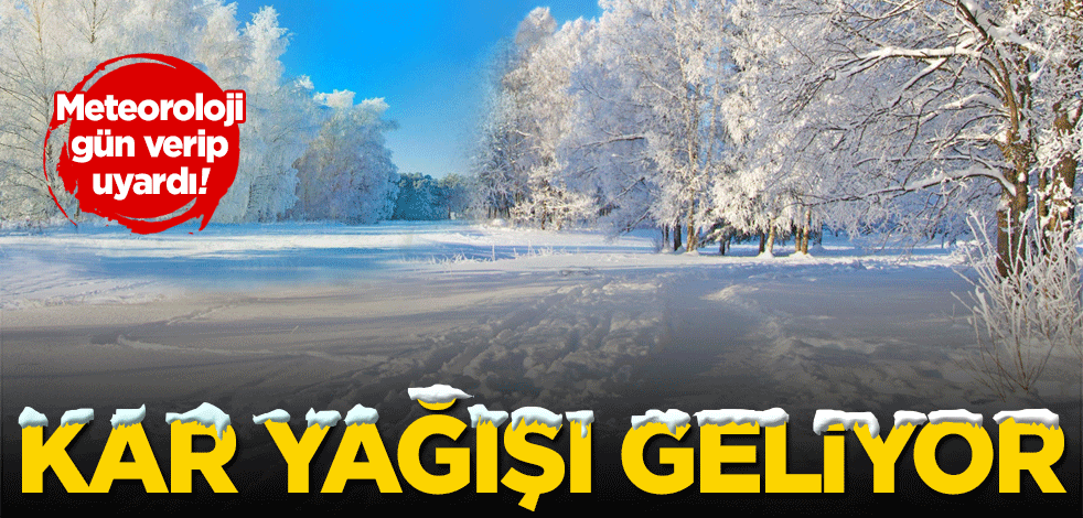 Meteoroloji uyardı! Kar yağışı geliyor