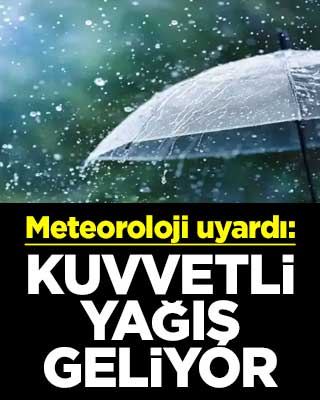 Meteoroloji uyardı: Kuvvetli yağış geliyor