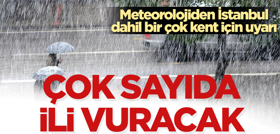 Meteoroloji uyardı: Kuvvetli yağış geliyor, çok sayıda ili vuracak... İstanbullular dikkat!
