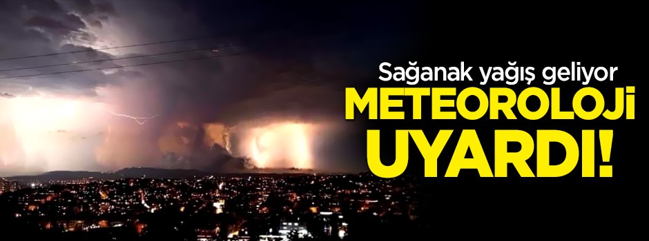 Meteoroloji uyardı! Sağanak yağış geliyor