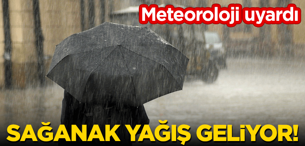 Meteoroloji uyardı: Sağanak yağış geliyor!
