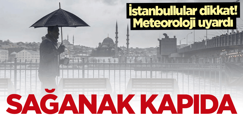 Meteoroloji uyardı! Sağanak yağış kapıda