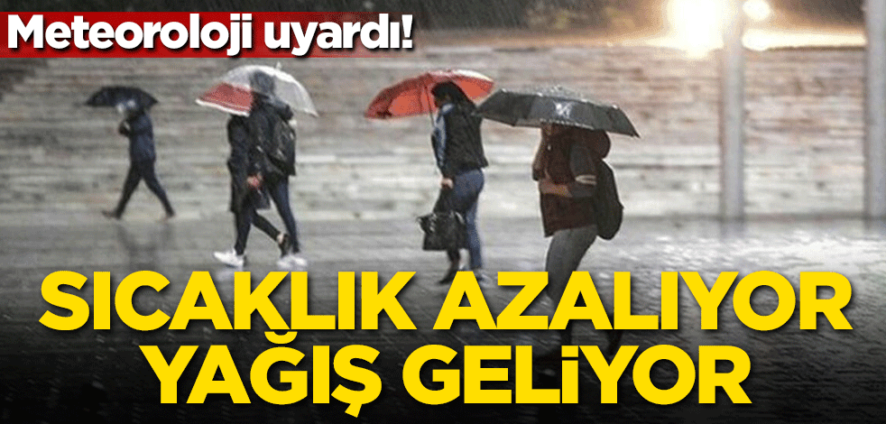 Meteoroloji uyardı! Sıcaklık azalıyor yağış geliyor