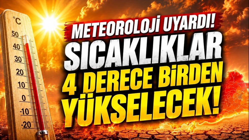 Meteoroloji uyardı: Sıcaklıklar 4 derece birden yükselecek!