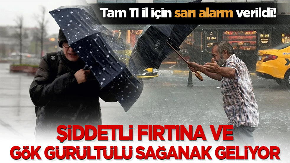 Meteoroloji uyardı: Tam 11 il için sarı alarm verildi! Şiddetli fırtına ve gök gürültülü sağanak geliyor!