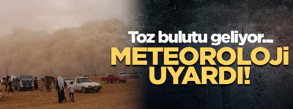 Meteoroloji uyardı! Toz bulutu geliyor...