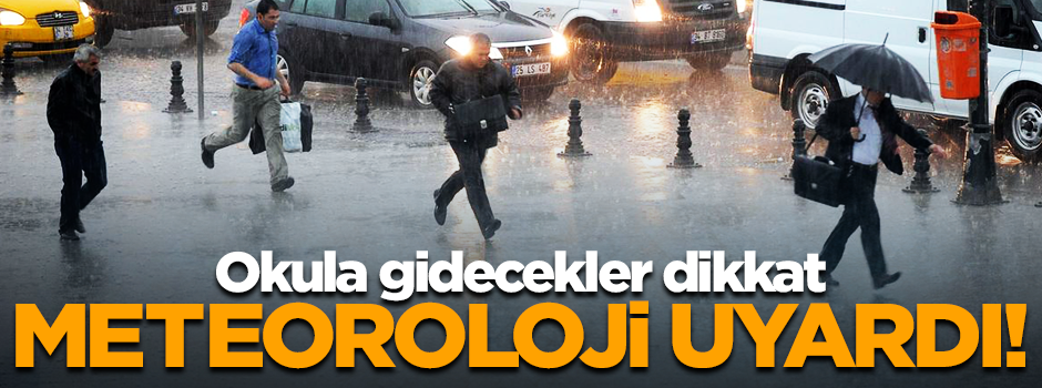 Meteoroloji uyardı... Yurt genelinde sağanak yağış etkili olacak