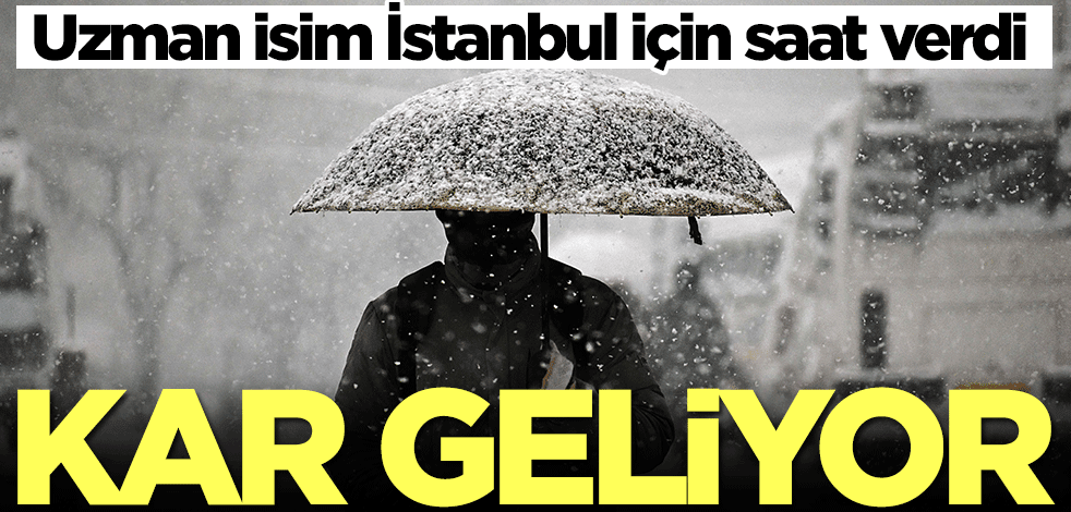 Meteoroloji uzmanı İstanbul için saat verdi: Kar geliyor
