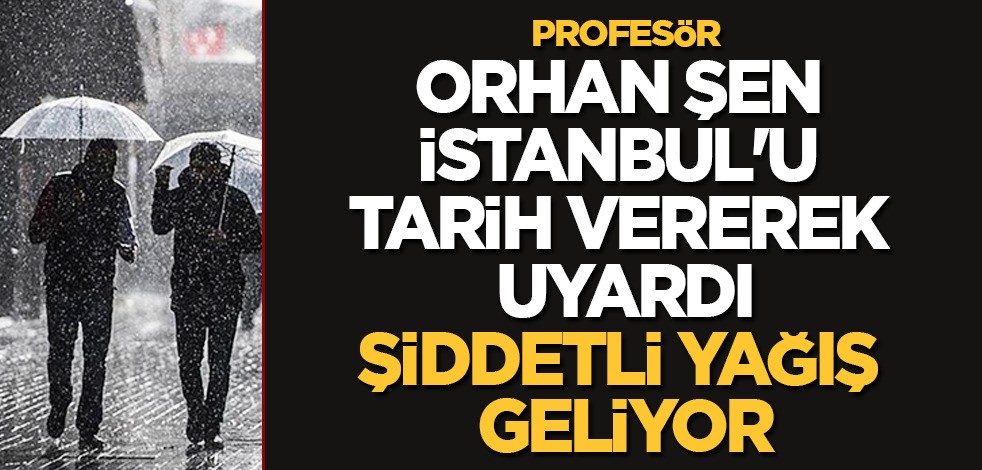 Meteoroloji uzmanı Prof. Dr. Orhan Şen, MGM'den uyarı! İstanbul'da yağış sürecek mi? Şiddetli yağış geliyor