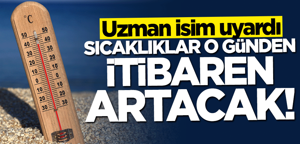 Meteoroloji uzmanı uyardı: Çarşambadan itibaren artacak
