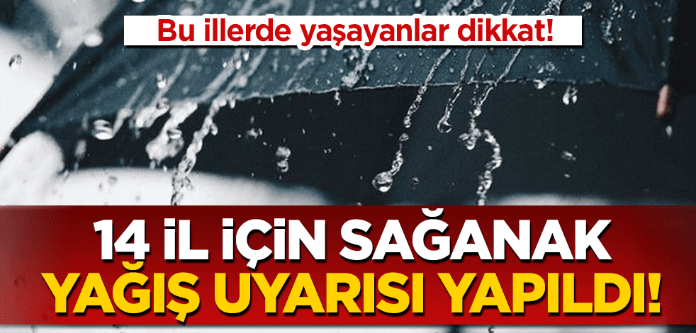 Meteorolojiden 14 il için sağanak yağış uyarısı