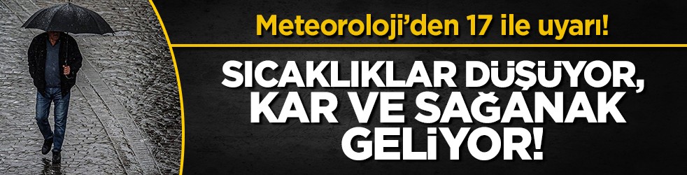 Meteoroloji’den 17 ile uyarı: Sıcaklıklar düşüyor, kar ve sağanak geliyor