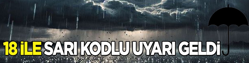 Meteoroloji'den 18 ile sarı kod uyarısı! Hava durumu tahminleri