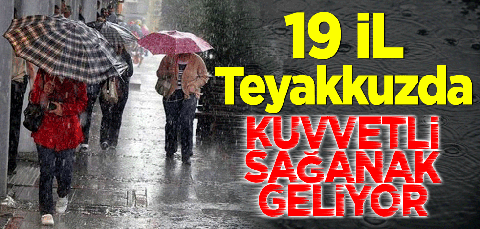 Meteoroloji'den 19 kent için uyarı: Sıcaklıklar düşecek sağanak bekleniyor