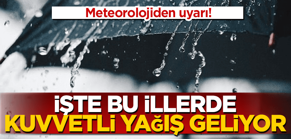 Meteorolojiden 33 il için kuvvetli yağış uyarısı