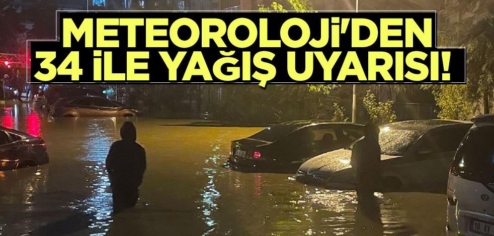 Meteoroloji'den 34 ile yağış uyarısı!