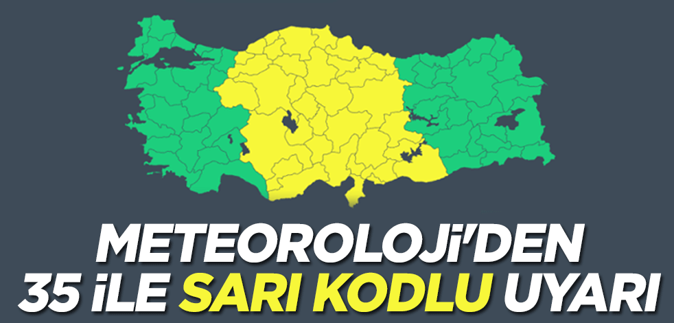 Meteoroloji'den 35 ile sarı kodlu uyarı