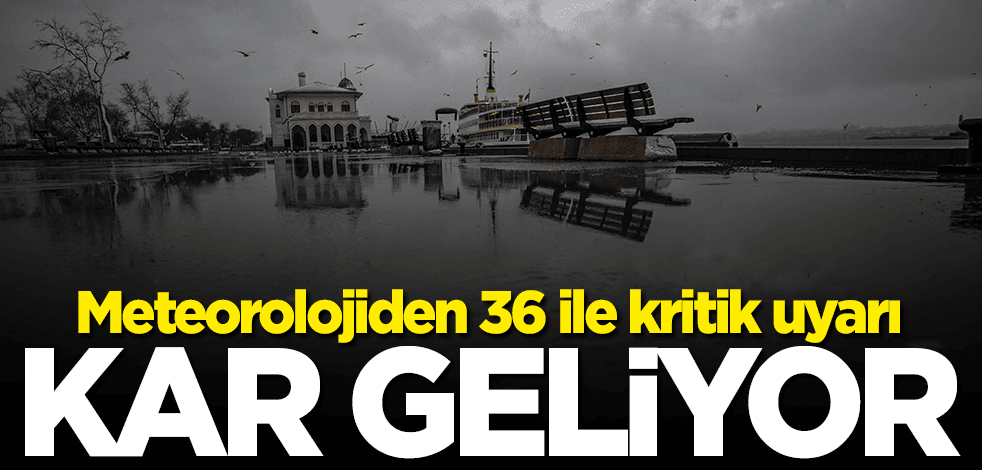 Meteorolojiden 36 ile kritik uyarı: Kar geliyor