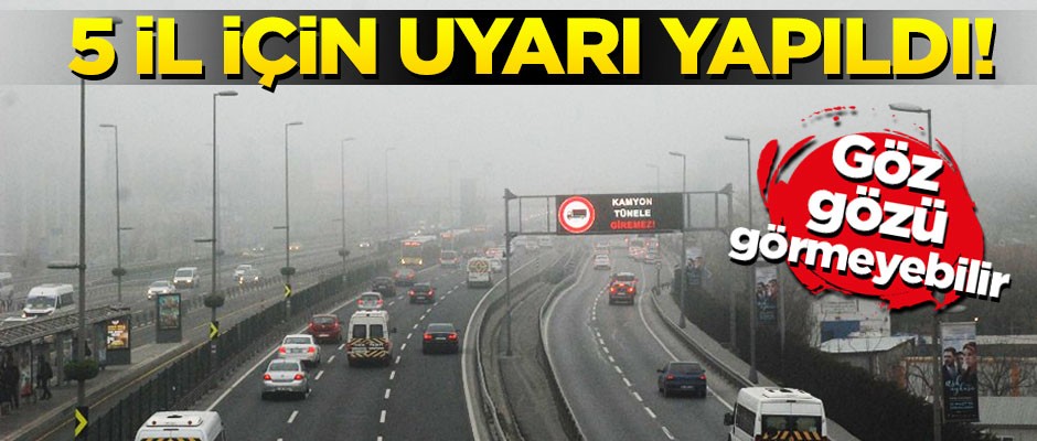 Meteoroloji'den 5 il için 'sis' uyarısı!