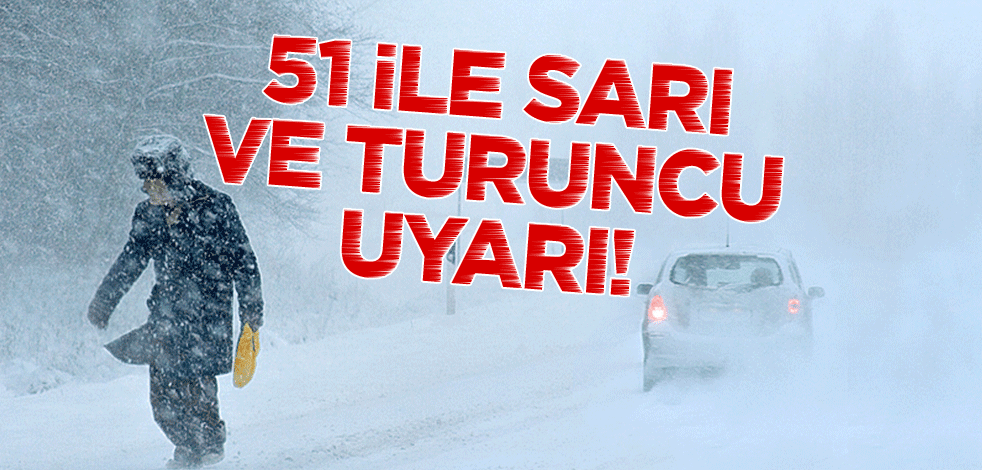 Meteoroloji'den 51 ile sarı ve turuncu uyarı!