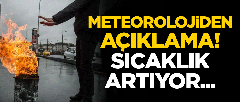 Meteorolojiden açıklama! Sıcaklık artıyor...