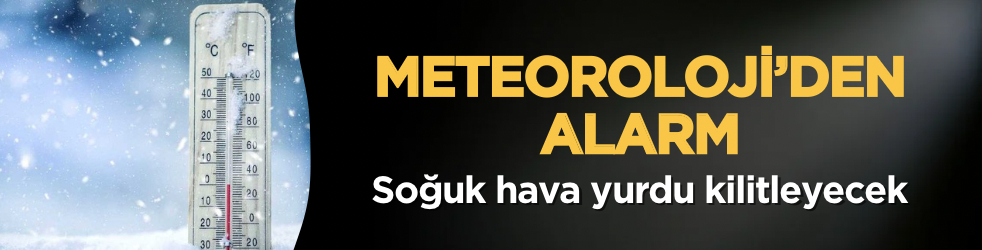 Meteoroloji’den alarm: Soğuk hava yurdu kilitleyecek