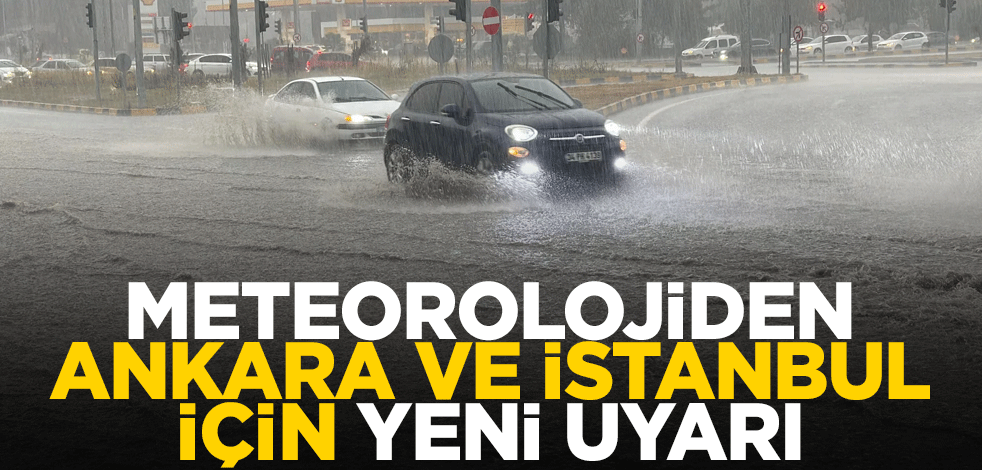 Meteorolojiden Ankara ve İstanbul için yeni uyarı