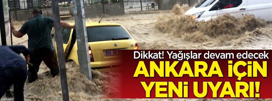 Meteoroloji'den Ankara'ya yeni sel uyarısı!