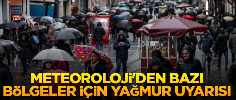 Meteoroloji'den bazı bölgeler için yağmur uyarısı