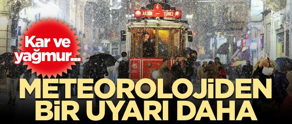 Meteorolojiden bir uyarı daha... Kar ve yağmur...