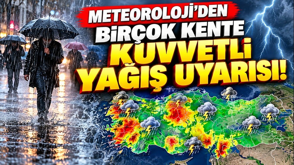 Meteoroloji’den birçok kente kuvvetli yağış uyarısı