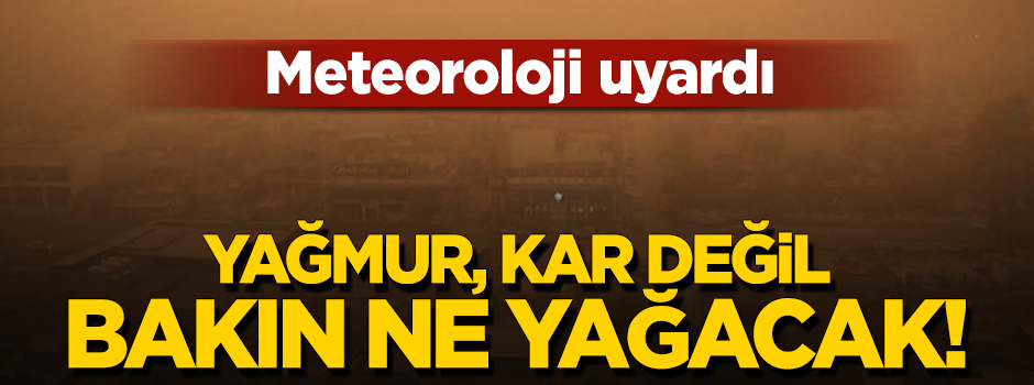 Meteoroloji'den çamur yağışı uyarısı