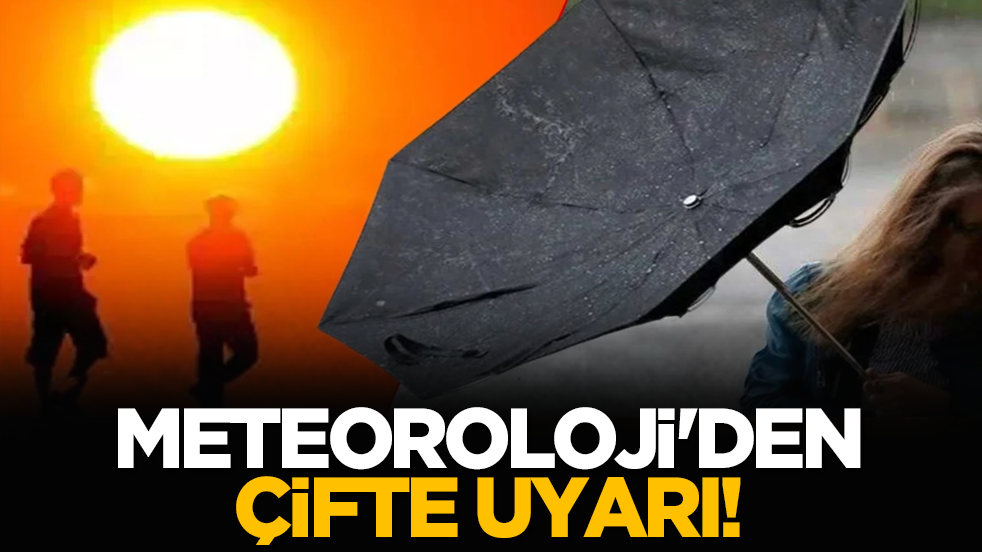 Meteoroloji'den çifte uyarı!