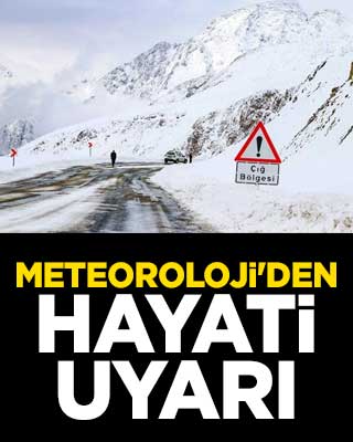 Meteoroloji'den hayati uyarı