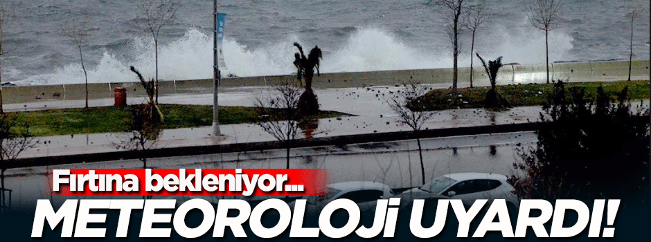  Meteoroloji uyardı! Marmara'da fırtına...