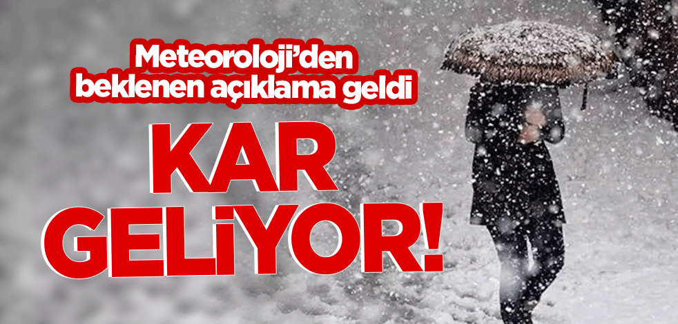 Meteoroloji'den flaş uyarı: Kar yağışı geliyor!