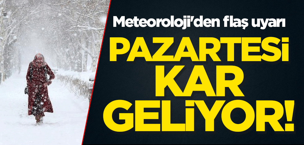 Meteoroloji'den flaş uyarı: Pazartesi kar geliyor!
