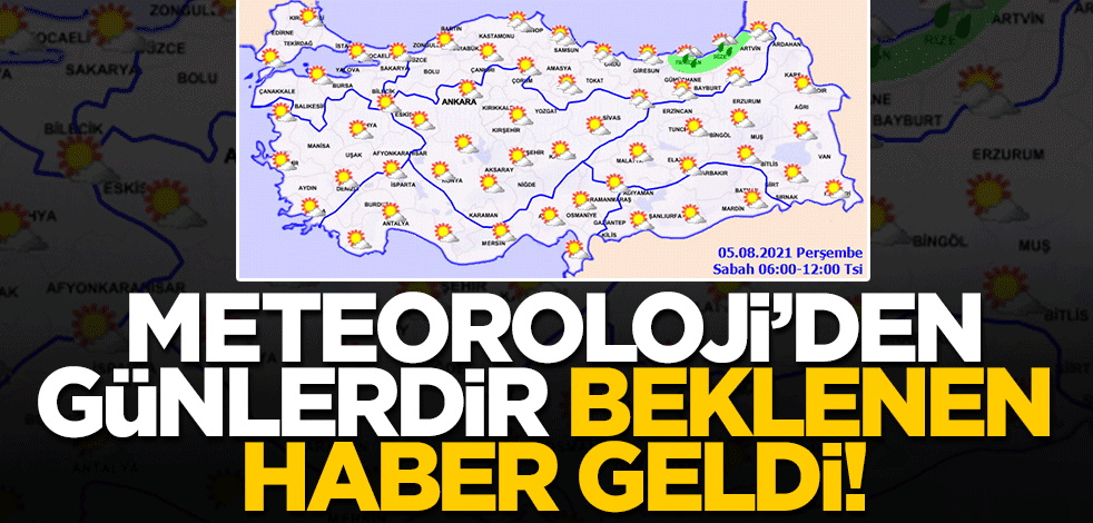 Meteoroloji'den günlerdir beklenen haber sonunda geldi!