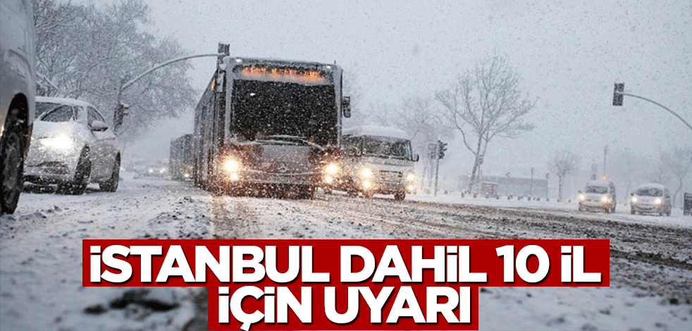Meteorolojiden İstanbul dahil 10 il için son dakika uyarısı