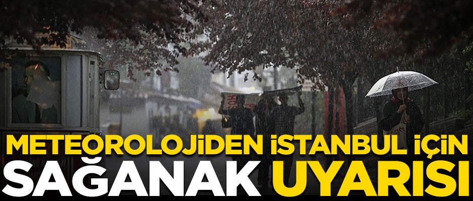 Meteorolojiden İstanbul için sağanak uyarısı! 2 saat boyunca...