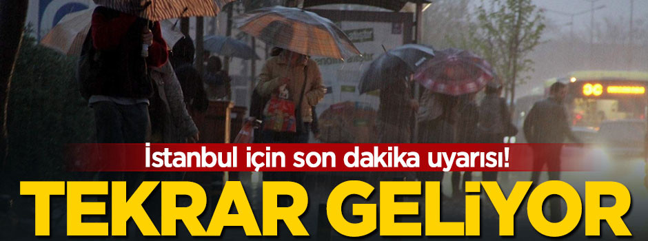 Meteoroloji'den İstanbul için son dakika uyarısı!