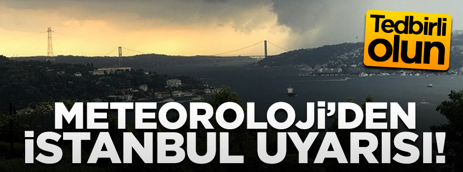 Meteoroloji'den İstanbul için su baskını uyarısı!