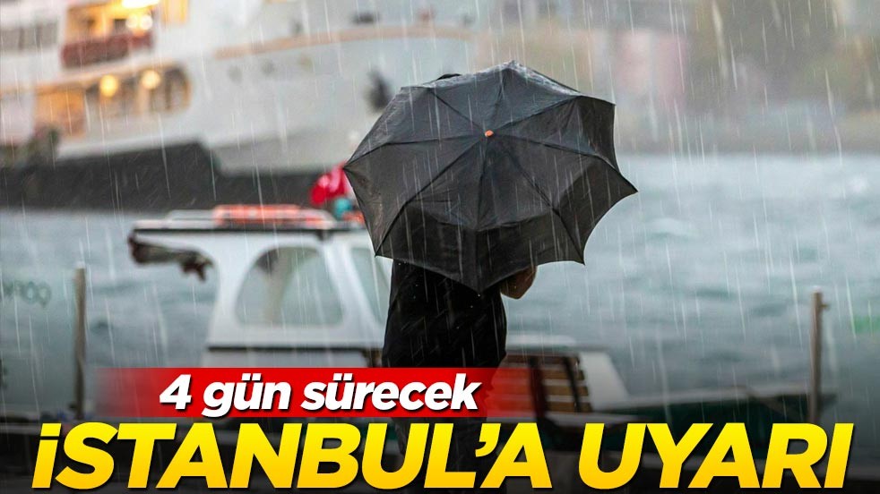 Meteoroloji’den İstanbul’a yeni uyarı! 4 gün sürecek