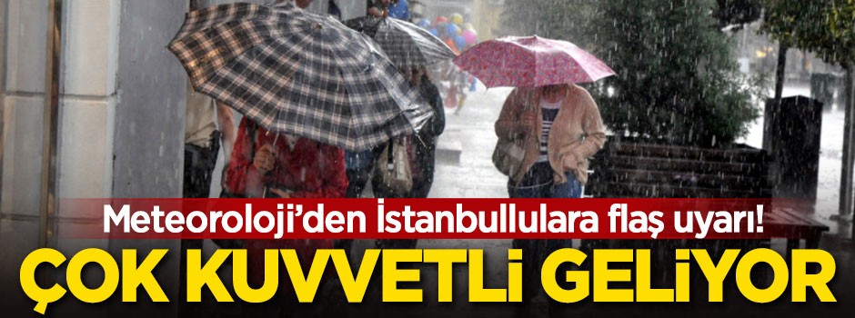 Meteoroloji'den İstanbullulara kuvvetli yağış uyarısı