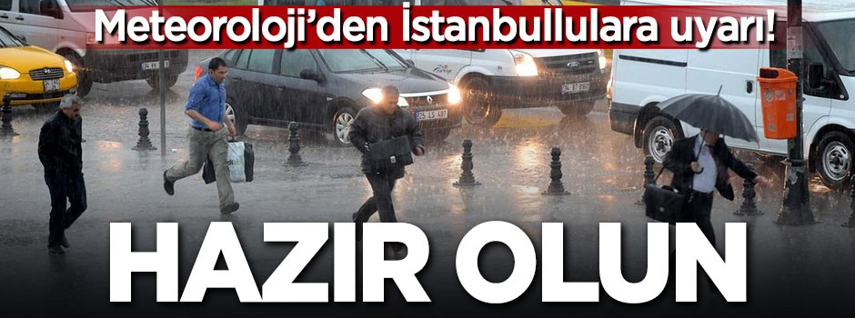 Meteoroloji'den İstanbullulara uyarı!