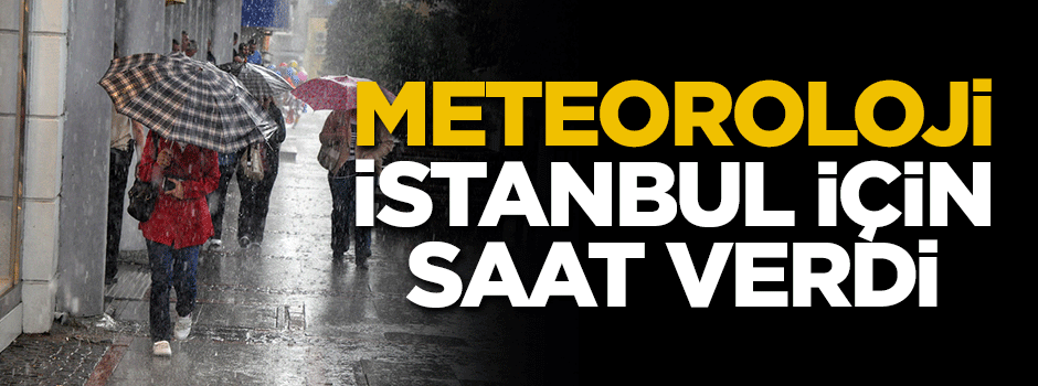 Meteorolojiden İstanbullulara uyarı: Öğleden sonra...