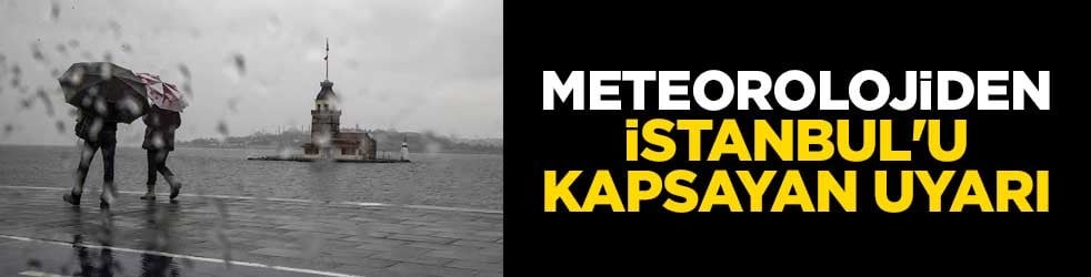 Meteorolojiden İstanbul'u kapsayan uyarı