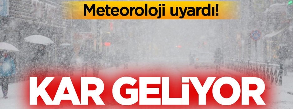 Meteoroloji'den kar uyarısı!